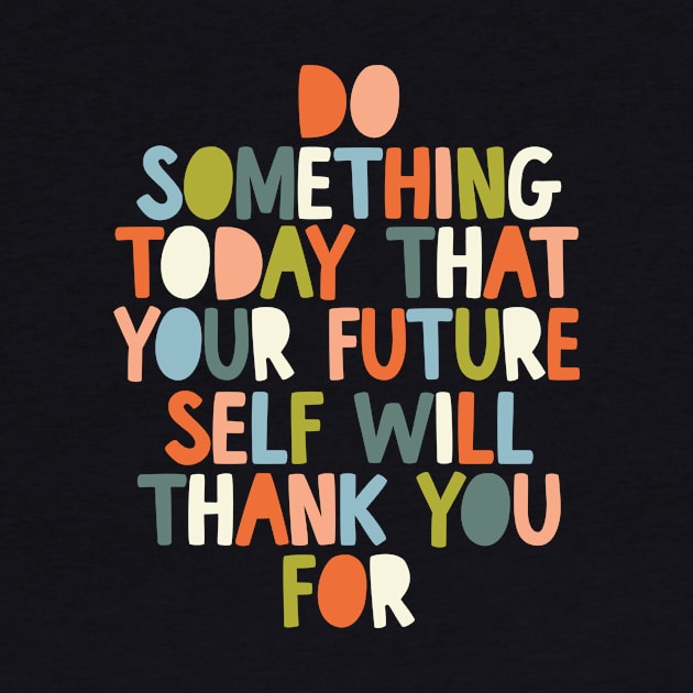 Do Something Today That Your Future Self Will Thank You For in black white orange and peach fuzz by MotivatedType